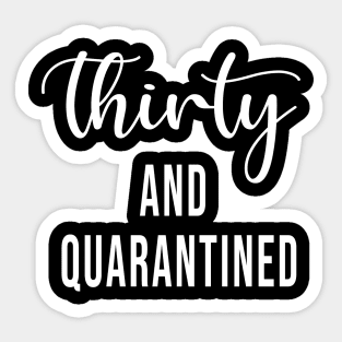 Thirty And Quarantined Birthday 2020 Shirt - Stay Home - Social Distancing - April Birthday Shirt - Quarantine Softest T-shirt Sticker